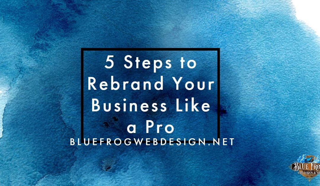 5 Steps to Rebrand Your Business Like a Pro