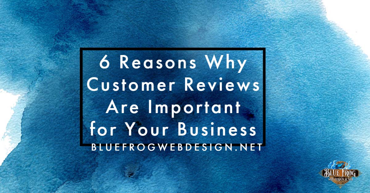 6 Reasons Why Customer Reviews Are Important for Your Business