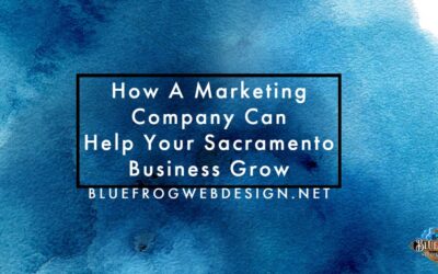 How A Marketing Company Can Help Your Sacramento Business Grow