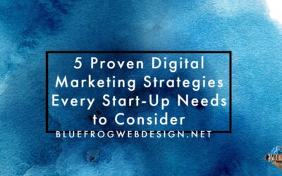 5 Proven Digital Marketing Strategies Every Start-Up Needs to Consider