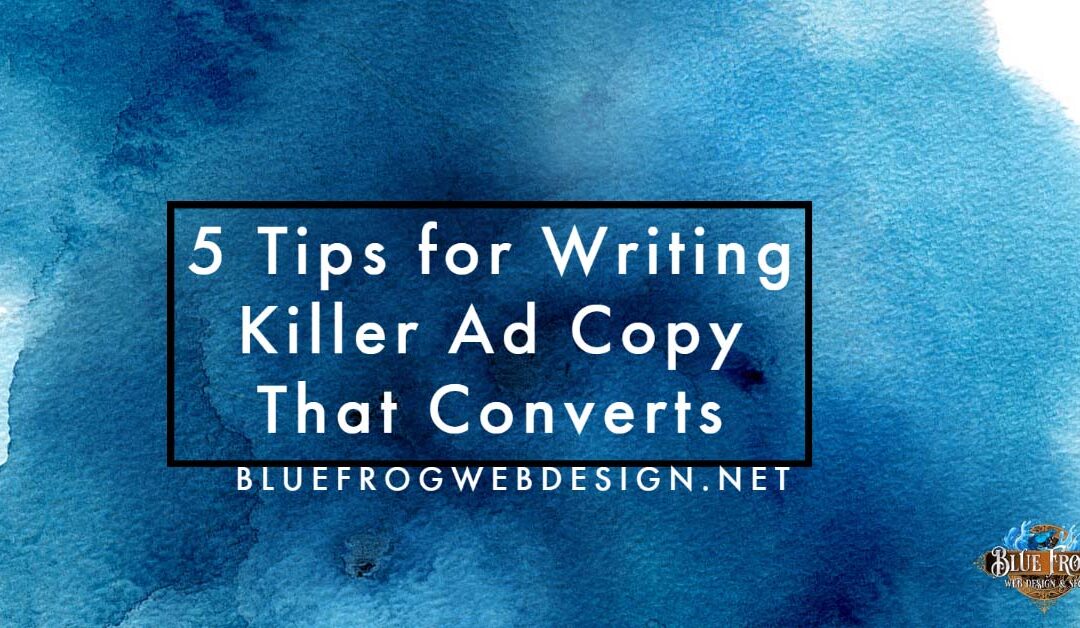 5 Tips for Writing Killer Ad Copy That Converts