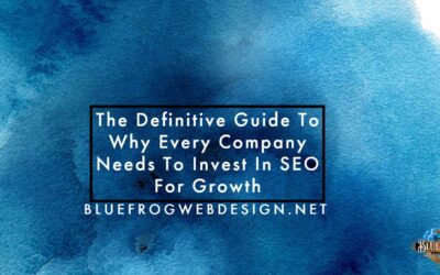 The Definitive Guide To Why Every Company Needs To Invest In SEO For Growth