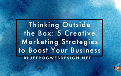 Thinking Outside the Box: 5 Creative Marketing Strategies to Boost Your Business