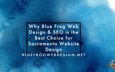 Why Blue Frog Web Design & SEO is the Best Choice for Sacramento Website Design