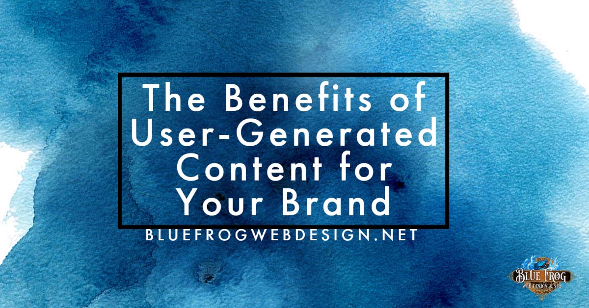 The Benefits of User-Generated Content for Your Brand