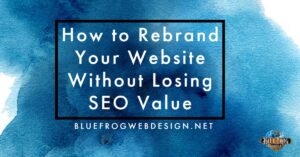 how to rebrand your website without losing seo value