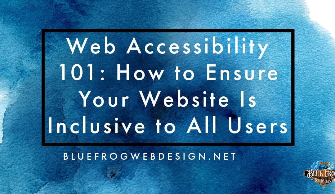 Web Accessibility 101: How to Ensure Your Website Is Inclusive to All Users
