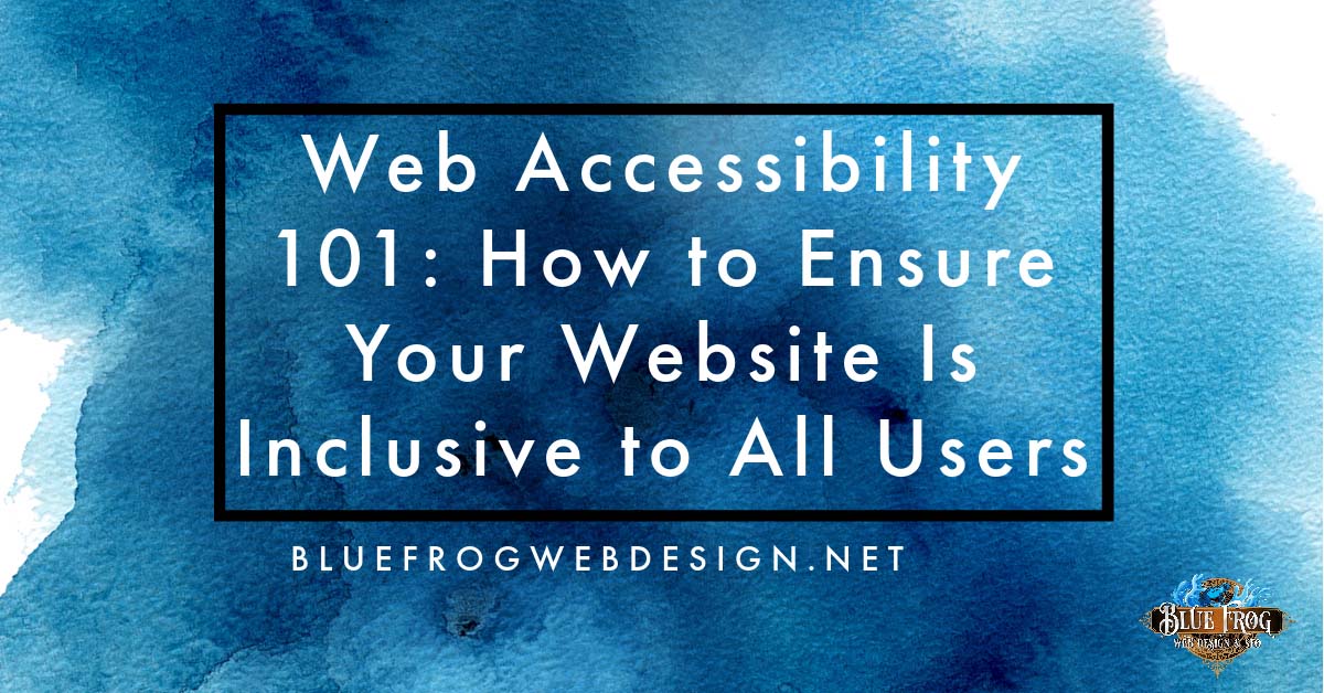 Web Accessibility 101: How to Ensure Your Website Is Inclusive to All Users