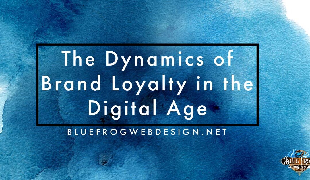 The Dynamics of Brand Loyalty in the Digital Age