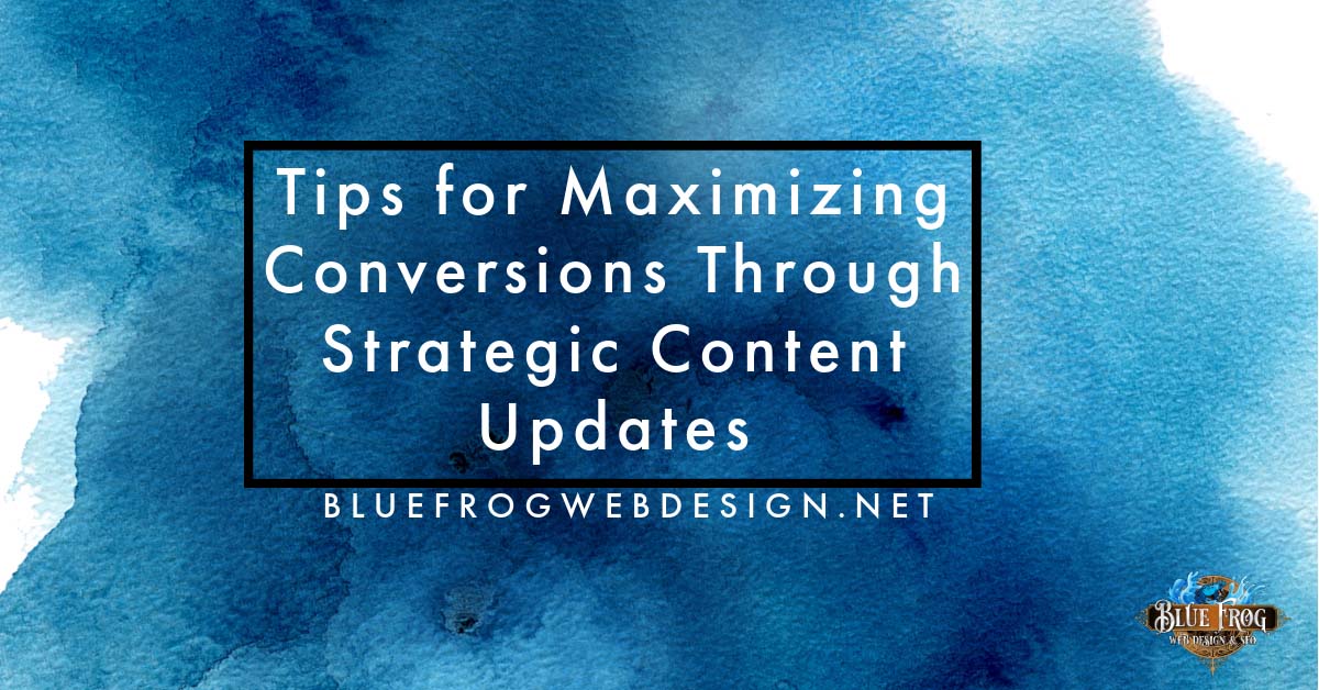Tips for Maximizing Conversions Through Strategic Content Updates