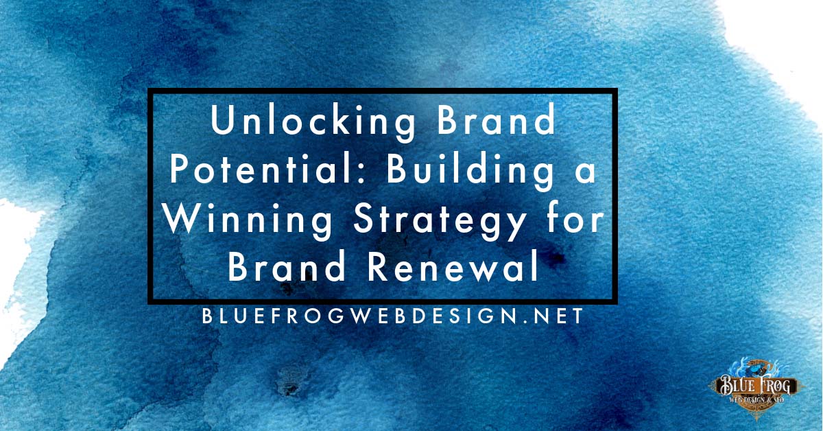 Unlocking Brand Potential: Building a Winning Strategy for Brand Renewal