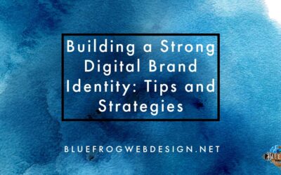 Building a Strong Digital Brand Identity: Tips and Strategies