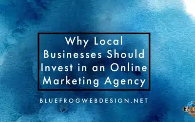 Why Local Businesses Should Invest in an Online Marketing Agency