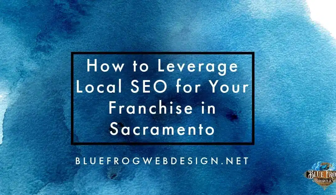 How to Leverage Local SEO for Your Franchise in Sacramento