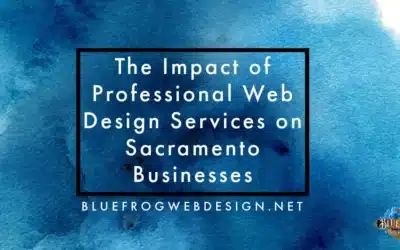 The Impact of Professional Web Design Services on Sacramento Businesses