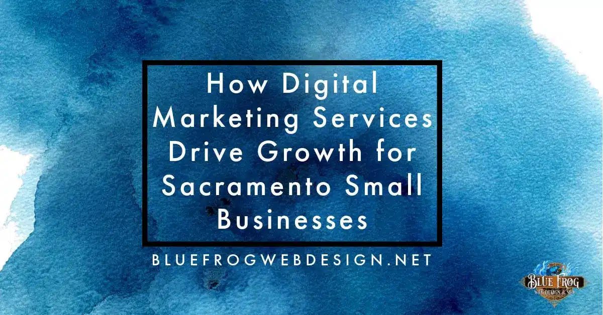 How Digital Marketing Services Drive Growth for Sacramento Small Businesses