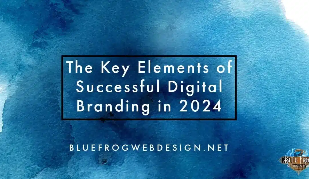 The Key Elements of Successful Digital Branding in 2024