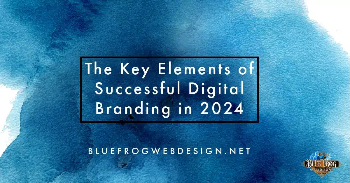 The Key Elements of Successful Digital Branding in 2024