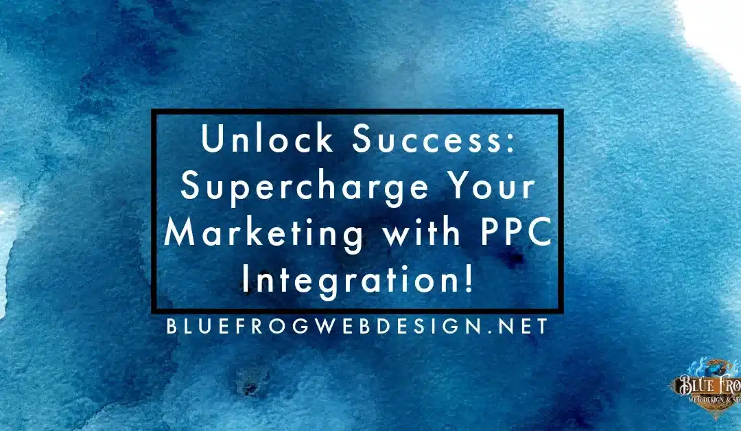 Unlock Success: Supercharge Your Marketing with PPC Integration!