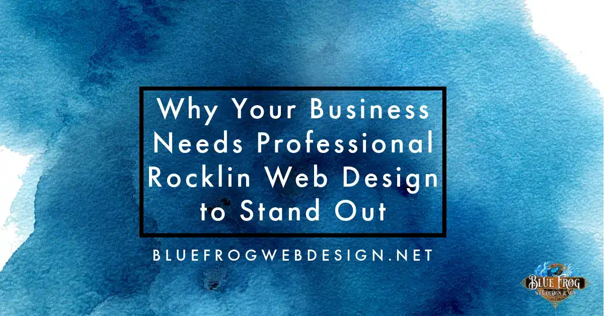 Why Your Business Needs Professional Rocklin Web Design to Stand Out