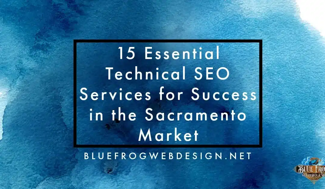 15 Essential Technical SEO Services for Success in the Sacramento Market