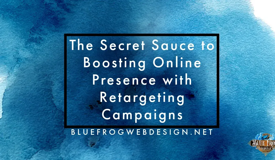 The Secret Sauce to Boosting Online Presence with Retargeting Campaigns