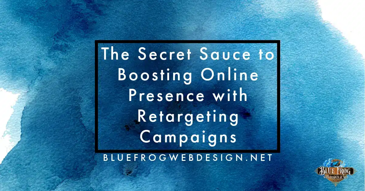 The Secret Sauce to Boosting Online Presence with Retargeting Campaigns