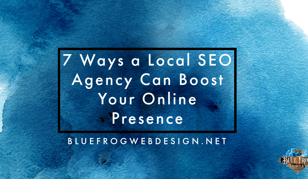 7 Ways a Local SEO Agency Can Boost Your Online Presence