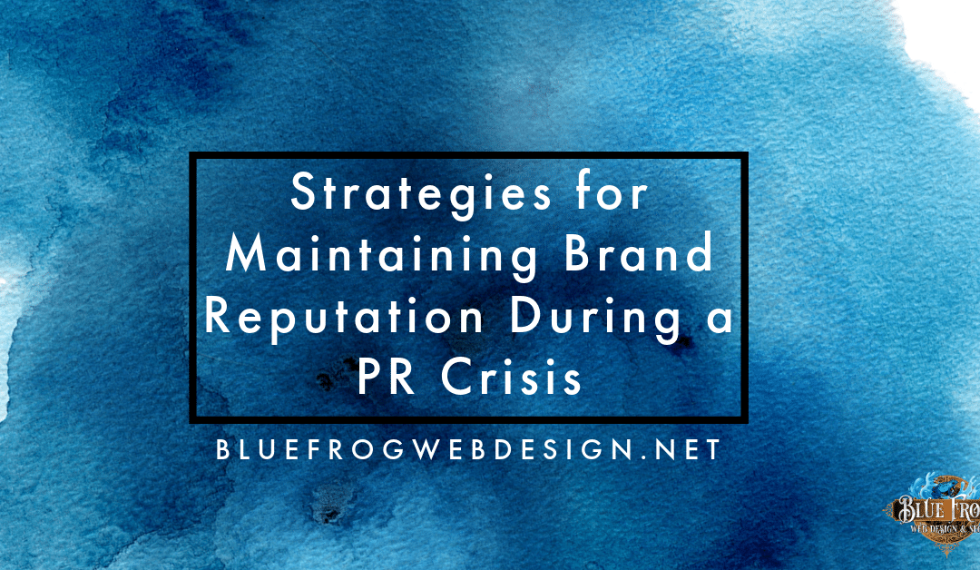 Strategies for Maintaining Brand Reputation During a PR Crisis