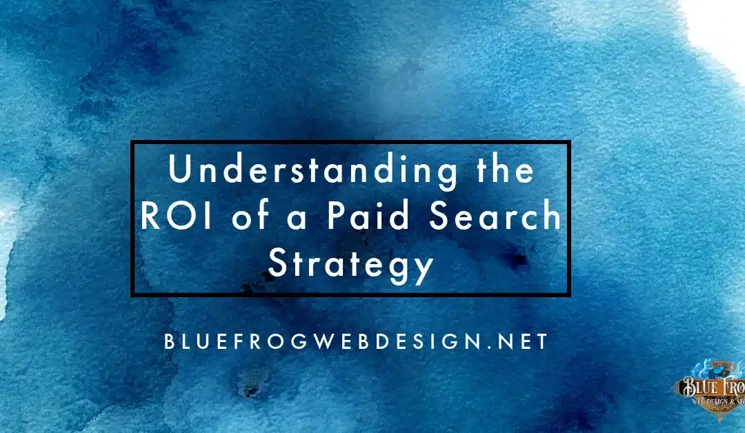 Understanding the ROI of a Paid Search Strategy