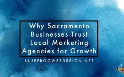 Why Sacramento Businesses Trust Local Marketing Agencies for Growth