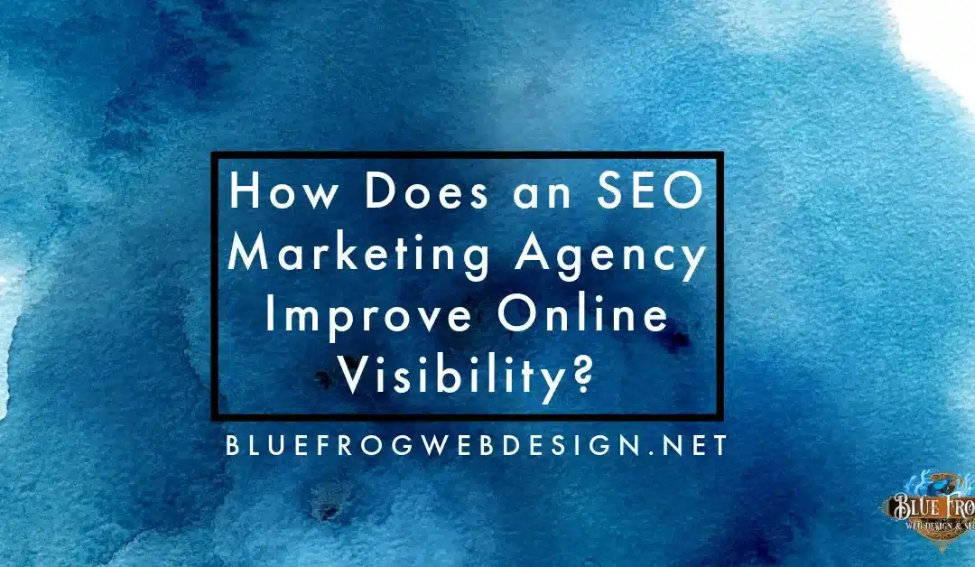 How Does an SEO Marketing Agency Improve Online Visibility?