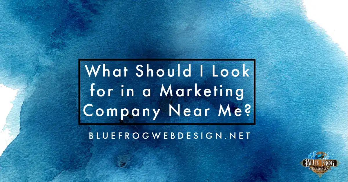 What Should I Look for in a Marketing Company Near Me?